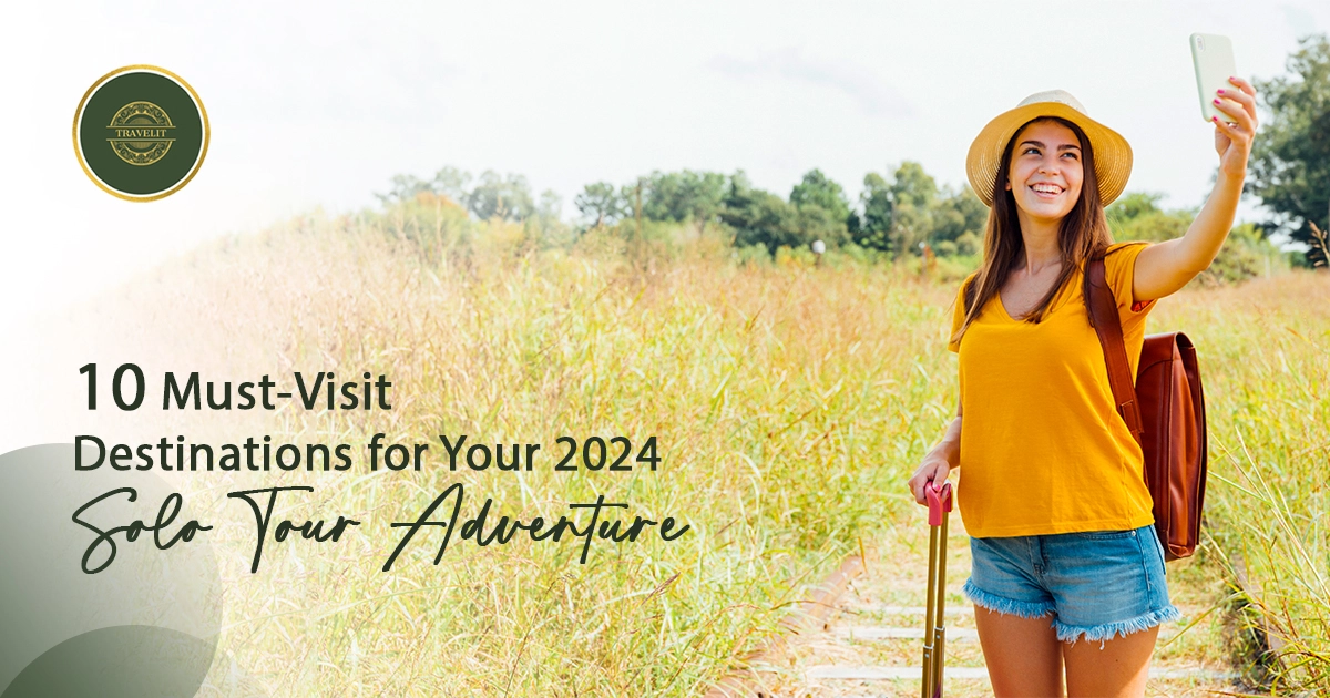 10 Must-Visit Destinations for Your 2024 Solo Tour Adventure