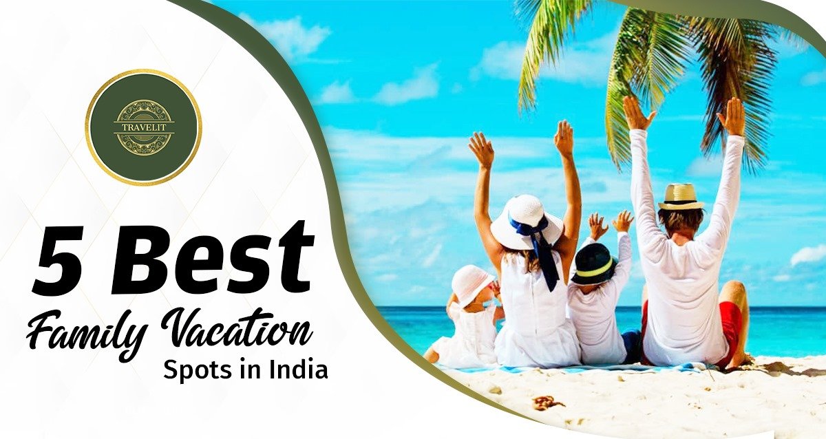 5 Best Family Vacation Spots in India