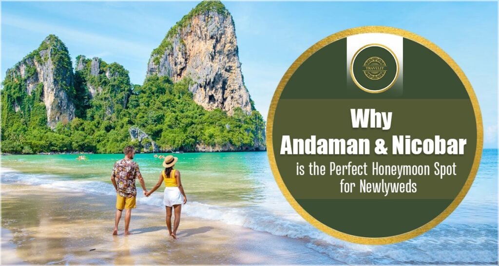 Why Andaman & Nicobar is the Perfect Honeymoon Spot for Newlyweds