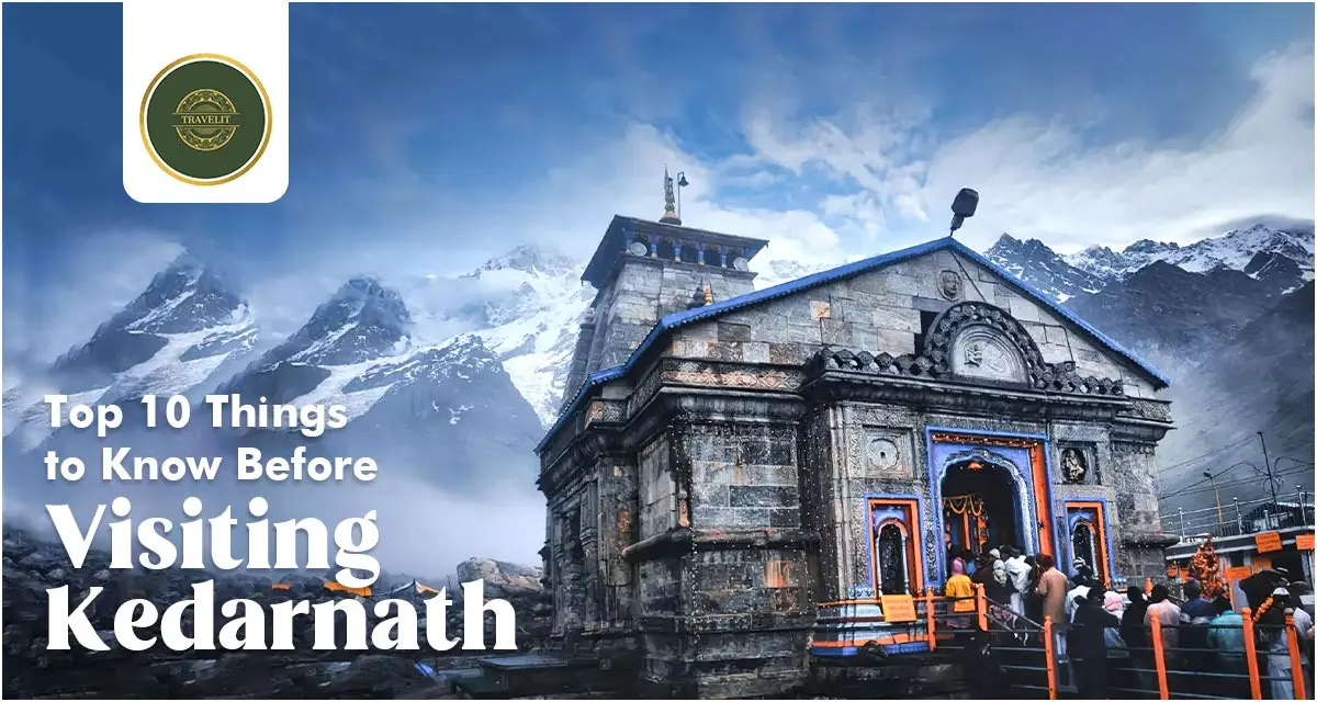Top 10 Things to Know Before Visiting Kedarnath
