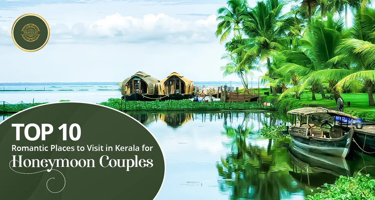 Top 10 Romantic Places to Visit in Kerala for Honeymoon Couples