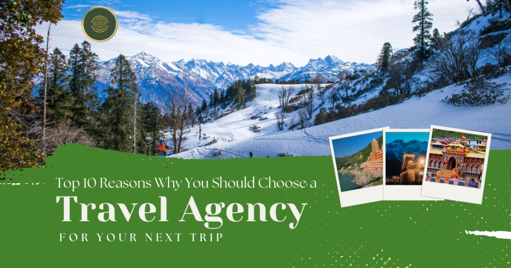 Top 10 Reasons Why You Should Choose a Travel Agency for Your Next Trip