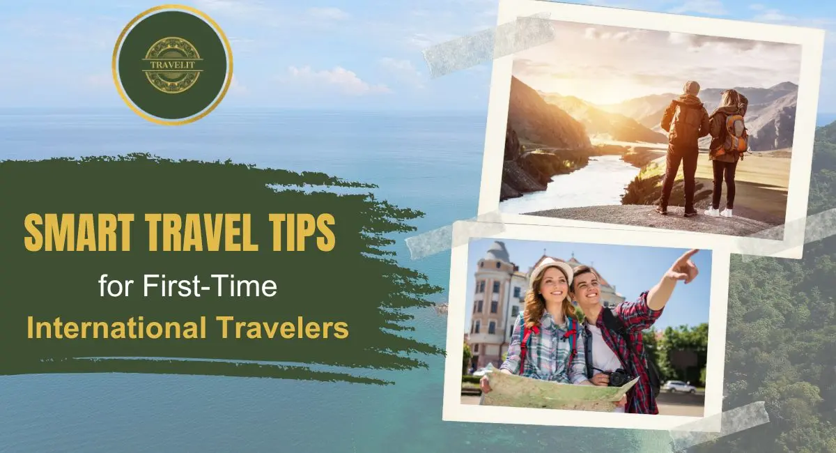 Smart Travel Tips for First-Time International Travelers
