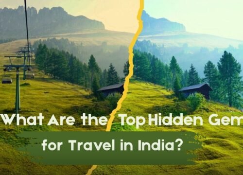 What Are the Top Hidden Gems For Travel In India?