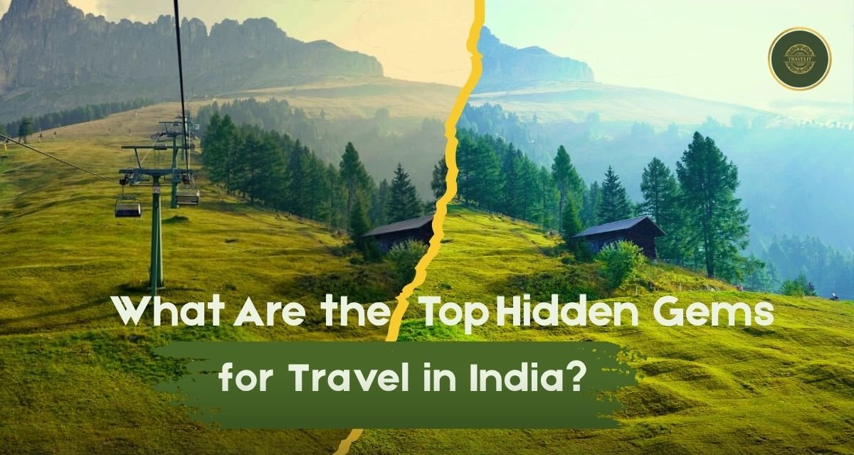 Top Hidden Gems For Travel In India