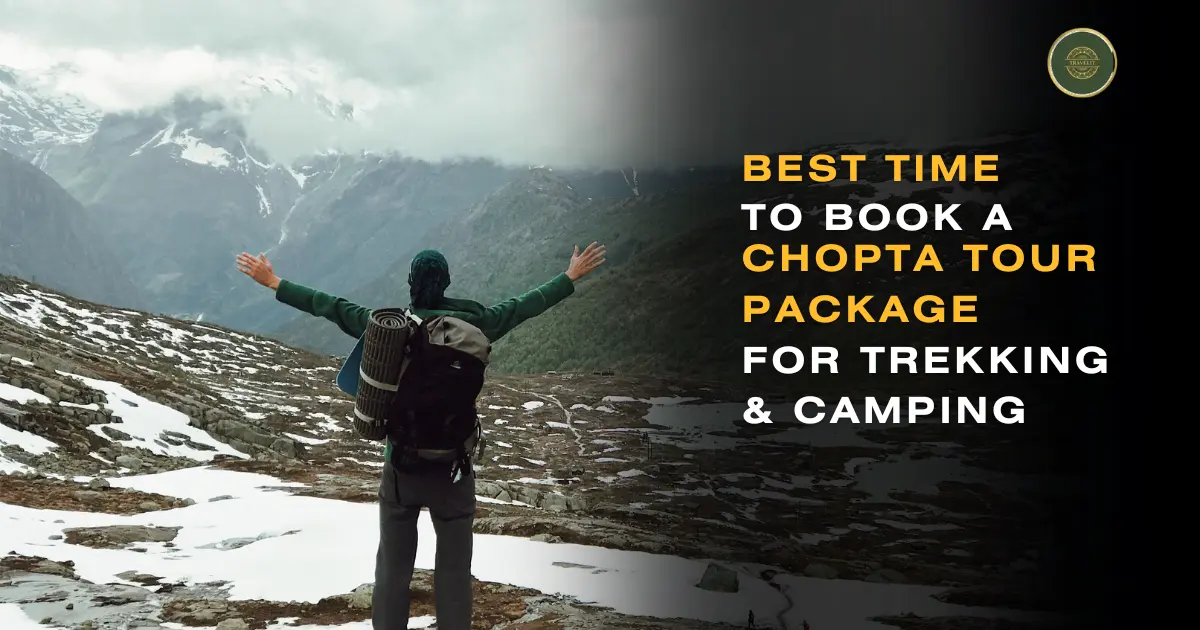 Best Time to Book a Chopta Tour Package