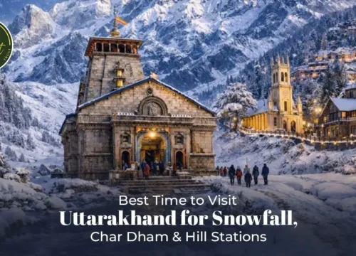 Best Time to Visit Uttarakhand for Snowfall, Char Dham & Hill Stations